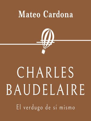 cover image of Charles Baudelaire. El verdugo de sí mismo